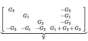 $ \underbrace{\left[ \begin{array}{cccc} G_{3} & & & -G_{3} \\  & G_{1} & & -G_{...
...} & G_{1} + G_{2} + G_{3} \end{array} \right] }_{\displaystyle \mathbb{Y}}^{}\,$