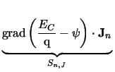$\displaystyle \underbrace{\rule[-0.4cm]{0cm}{.4cm}\mathrm{grad}\left(\frac{E_{C}}{\mathrm{q}} -\psi\right)\cdot\mathbf{J}_{n}}_{S_{\mathit{n,J}}}^{}\,$