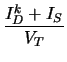 $\displaystyle {\frac{I_{D}^{k} + I_{S}}{V_{T}}}$