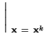 $\displaystyle \left.\vphantom{ \frac{\partial \mathbf{f}}{\partial \mathbf{x}} }\right\vert _{\ \mathbf{x}\ =\ \mathbf{x}^{k}}^{}$