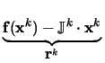 $\displaystyle \underbrace{\mathbf{f}(\mathbf{x}^{k}) - \mathbb{J}^{k} \cdot \mathbf{x}^{k}}_{\mathbf{\displaystyle r}^{k}}^{}\,$