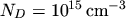 $ N_D = 10^{15} \, \mathrm{cm}^{-3}$