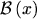 $ \ensuremath{\mathcal{B} \left( x \right) }$
