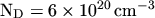 $ \mathrm{N_D} = 6
\times 10^{20} \, \mathrm{cm^{-3}}$