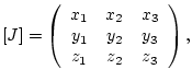 $\displaystyle [J]=\left(\begin{array}{ccc} x_1& x_2& x_3\\ y_1& y_2& y_3\\ z_1& z_2& z_3 \end{array}\right),$