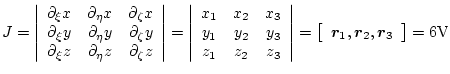 $\displaystyle J=\begin{vmatrix}\begin{array}{ccc} \partial_\xi{x}& \partial_\et...
...box{\boldmath$\scriptscriptstyle r$}}_3\\ \end{array}\end{bmatrix} =6\textrm{V}$