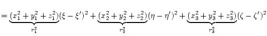 $\displaystyle =\underbrace{(x_1^2+y_1^2+z_1^2)}_{r_1^2}(\xi-\xi')^2 +\underbrac...
...{r_2^2}(\eta-\eta')^2 +\underbrace{(x_3^2+y_3^2+z_3^2)}_{r_3^2}(\zeta-\zeta')^2$