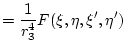 $\displaystyle =\frac{1}{r_3^4}F(\xi,\eta,\xi',\eta')$