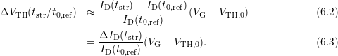                    ID(tstr)−-ID(t0,ref)-
ΔVTH (tstr∕t0,ref)  ≈      ID(t0,ref)    (VG − VTH,0)             (6.2)
                   ΔI  (t  )
                 = ---D--str-(VG −  VTH,0).                     (6.3)
                   ID(t0,ref)
