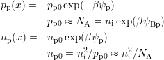 pp(x) =  pp0exp(− βψp )

         pp0 ≈ NA = ni exp(βψBp)
np(x) =  np0exp (β ψp)
         np0 = n2∕pp0 ≈ n2∕NA
                i        i
