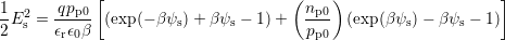 1      qp   [                        (n   )                    ]
-E2s = --p0- (exp(− βψs)+ β ψs − 1) + --p0  (exp (β ψs)− βψs − 1)
2      ϵrϵ0β                            pp0
