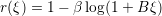 r(ξ) = 1− β log (1 + B ξ)  