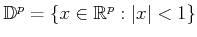 $ \mathbb{D}^p = \{x \in \mathbb{R}^p : \vert x\vert < 1\}$