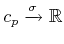 $ c_{p} \xrightarrow{\sigma} \mathbb{R}$