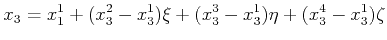 $\displaystyle x_3 = x_1^1 + (x_3^2 - x_3^1)\xi + (x_3^3 - x_3^1)\eta + (x_3^4 - x_3^1)\zeta$