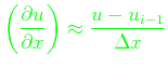 $\displaystyle \color{green}\left ( \frac{\partial u}{ \partial x} \right ) \approx \frac{u-u_{i-1}}{\Delta x}$