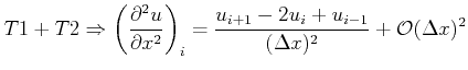 $\displaystyle T1 + T2 \Rightarrow \left ( \frac{\partial^2 u}{\partial x^2} \right )_i = \frac{u_{i+1} - 2 u_i + u_{i-1}}{(\Delta x)^2} + \mathcal{O}(\Delta x)^2$