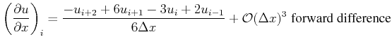 $\displaystyle \left ( \frac{\partial u}{\partial x} \right )_i = \frac{- u_{i+2...
...{i-1}}{6 \Delta x} + \mathcal{O}(\Delta x)^3 \; \textnormal{forward difference}$