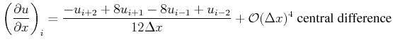 $\displaystyle \left ( \frac{\partial u}{\partial x} \right )_i = \frac{- u_{i+2...
...i-2}}{12 \Delta x} + \mathcal{O}(\Delta x)^4 \; \textnormal{central difference}$