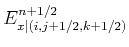 $\displaystyle E_{x\vert(i,j+1/2,k+1/2)}^{n+1/2}$