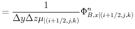 $\displaystyle = \frac{1}{ \Delta y \Delta z \mu_{\vert(i+1/2,j,k)} } \Phi_{B,x\vert(i+1/2,j,k)}^{n}$