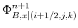 $\displaystyle \Phi_{B,x\vert(i+1/2,j,k)}^{n+1}$