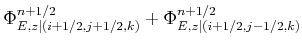 $\displaystyle \Phi_{E,z\vert(i+1/2,j+1/2,k)}^{n+1/2} + \Phi_{E,z\vert(i+1/2,j-1/2,k)}^{n+1/2}$