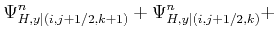 $\displaystyle \Psi_{H,y\vert(i,j+1/2,k+1)}^{n} + \Psi_{H,y\vert(i,j+1/2,k)}^{n} +$