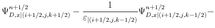 $\displaystyle \Psi_{D,x\vert(i+1/2,j,k+1/2)}^{n+1/2} - \frac{1}{ \varepsilon_{\vert(i+1/2,j,k-1/2)} } \Psi_{D,x\vert(i+1/2,j,k-1/2)}^{n+1/2} -$