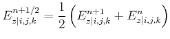 $\displaystyle E_{z\vert i,j,k}^{n+1/2} = \frac{1}{2}\left ( E_{z\vert i,j,k}^{n+1} + E_{z\vert i,j,k}^{n} \right )$
