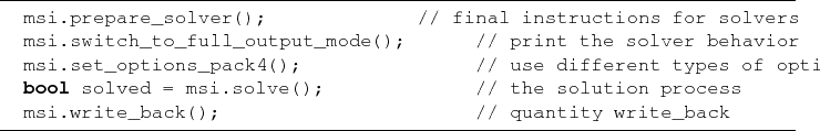 \begin{lstlisting}[frame=lines]{}
msi.prepare_solver(); // final instructions f...
... the solution process
msi.write_back(); // quantity write_back
\end{lstlisting}