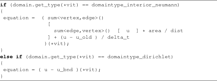\begin{lstlisting}[frame=lines,label=,caption=]{}
if (domain.get_type(*vit) == d...
...== domaintype_dirichlet)
{
equation = ( u - u_bnd )(*vit);
}
\end{lstlisting}