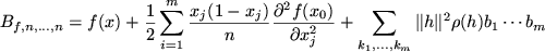 $\displaystyle B_{f,n,\ldots,n}
= f(x) + {1\over2} \sum_{i=1}^m {x_j(1-x_j)\over...
...r \partial x_j^2}
+ \sum_{k_1,\ldots,k_m} \Vert h\Vert^2 \rho(h) b_1\cdots b_m
$