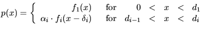 $\displaystyle p(x) = \left\{ \begin{array}{r@{\hspace*{6mm}}rrcccl} f_1(x) &\te...
..._i \cdot f_i(x-\delta_i) &\text{for}& d_{i-1} &<& x &<& d_i \end{array} \right.$