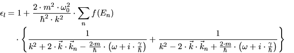 \begin{displaymath}\begin{split}\epsilon_l &= 1+\frac{2\cdot m^2\cdot \omega_0^2...
...\omega+i\cdot \frac{\gamma}{\hbar}\right)} \right\} \end{split}\end{displaymath}