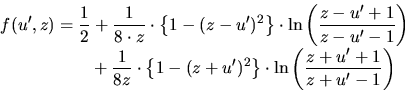 \begin{displaymath}\begin{split}f(u',z) &= \frac{1}{2}+ \frac{1}{8\cdot z}\cdot ...
... \right\}\cdot \ln\left(\frac{z+u'+1}{z+u'-1}\right)\end{split}\end{displaymath}