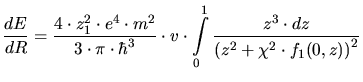 $\displaystyle \frac{dE}{dR} = \frac{4\cdot z_1^2\cdot e^4\cdot m^2}{3\cdot \pi\...
...cdot \int\limits_0^1\frac{z^3\cdot dz}{\left(z^2+\chi^2\cdot f_1(0,z)\right)^2}$