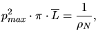 $\displaystyle p_{max}^2\cdot \pi\cdot \overline{L} = \frac{1}{\rho_N},$