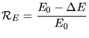 $\displaystyle \mathcal{R}_E =\frac{E_0 - \Delta E}{E_0}$