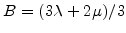 $ B=(3\lambda+2\mu)/3$