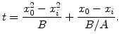 $\displaystyle t=\frac{x_0^2-x_i^2}{B}+\frac{x_0-x_i}{B/A}.$