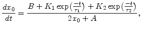 $\displaystyle \frac{dx_0}{dt}=\frac{B+K_1 \mathrm{exp}\big(\frac{- t}{\tau_1}\big)+K_2 \mathrm{exp}\big(\frac{- t}{\tau_2}\big)}{2x_0+A},$