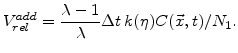 $\displaystyle V^{add}_{rel} = \frac{\lambda - 1}{\lambda}\Delta t k(\eta) C(\vec{x},t)/N_1.$