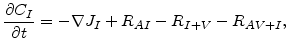 $\displaystyle \frac{\partial C_{I}} {\partial t}=-\nabla J_{I} +R_{AI}-R_{I+V}-R_{AV+I},$