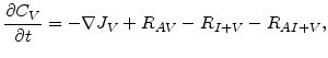 $\displaystyle \frac{\partial C_{V}} {\partial t}=-\nabla J_{V} +R_{AV}-R_{I+V}-R_{AI+V},$