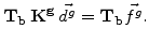 $\displaystyle \mathbf{T_b} \mathbf{K^g}   \vec{d^g}=\mathbf{T_b} \vec{f^g}.$