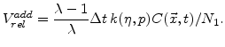 $\displaystyle V^{add}_{rel} = \frac{\lambda - 1} {\lambda}\Delta t  k(\eta,p) C(\vec{x},t)/N_1.$