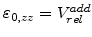 $ \varepsilon_{0,zz}=V^{add}_{rel}$