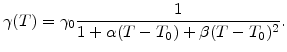 $\displaystyle \gamma(T)=\gamma_0\frac{1}{1+\alpha(T-T_0)+\beta(T-T_0)^2}.$