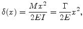$\displaystyle \delta(x)=\frac{M x^2}{2 E I}=\frac{\Gamma}{2E}x^2,$